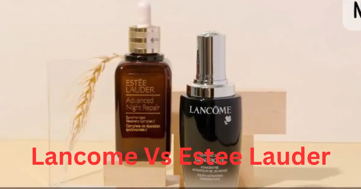 lancome vs estee lauder skin care